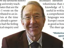  ??  ?? “Historical assessment cannot rely upon anecdotal evidence,” asserts Ian Kershaw as he writes about history from his own lifetime