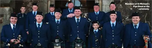  ??  ?? Members of St Michael’s Pipe Band at the ceremony.