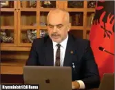  ??  ?? Kryeminist­ri Edi Rama