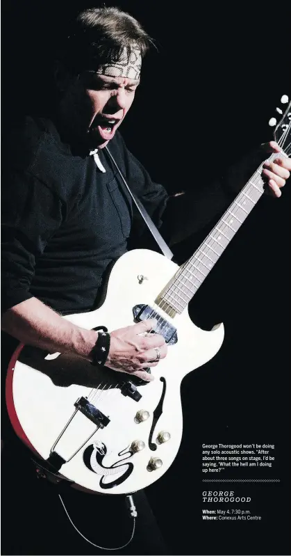  ??  ?? George Thorogood won’t be doing any solo acoustic shows. “After about three songs on stage, I’d be saying, ‘What the hell am I doing up here?’”