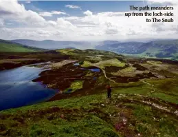  ??  ?? The path meanders up from the loch-side to The Snub