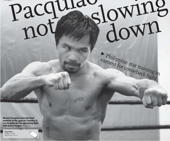  ?? Photo: IC ?? Manny Pacquiao does his final workout at the gym on Tuesday in Los Angeles for his upcoming fight with Jessie Vargas.