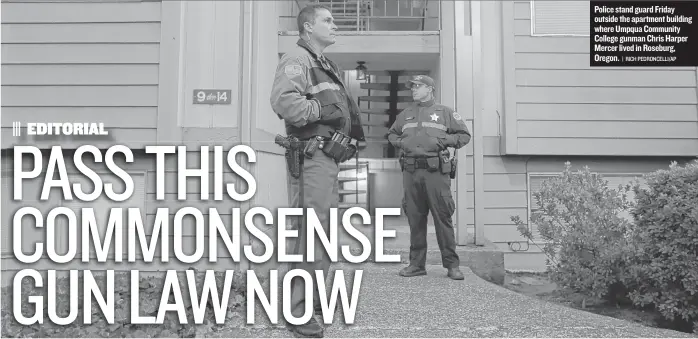  ?? | RICH PEDRONCELL­I/AP ?? Police stand guard Friday outside the apartment building where Umpqua Community College gunman Chris Harper Mercer lived in Roseburg, Oregon.