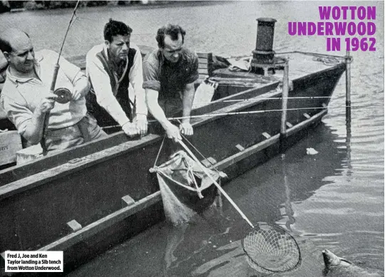  ??  ?? Fred J, Joe and Ken Taylor landing a 5lb tench from Wotton Underwood.