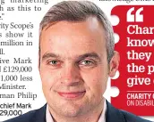  ??  ?? BIG DEAL Scope chief Mark Atkinson earns £129,000