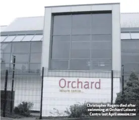  ?? ARMAGHI.COM ?? Christophe­r Rogers died after swimming at Orchard Leisure
Centre last April