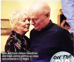  ??  ?? Fern and Dave (Alison Steadman and Dave Johns) getting up close and personal in 23 Walks