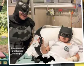  ??  ?? Batman visited after Eamon’s first surgery