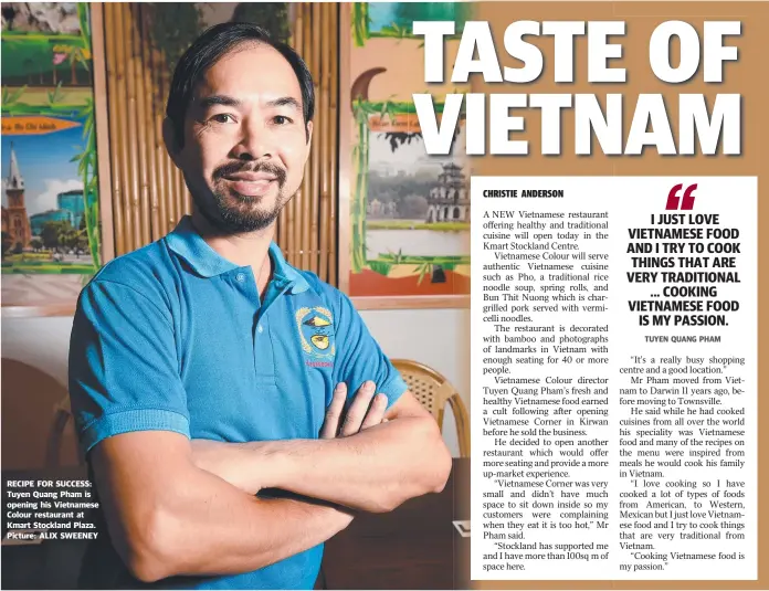  ?? Picture: ALIX SWEENEY ?? RECIPE FOR SUCCESS: Tuyen Quang Pham is opening his Vietnamese Colour restaurant at Kmart Stockland Plaza.