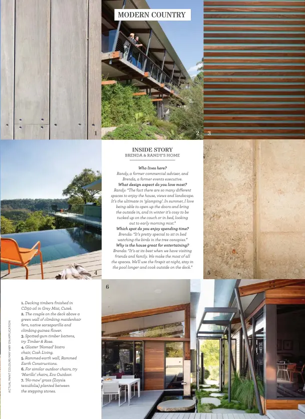  ??  ?? 1. Decking timbers finished in CD50 oil in Grey Mist, Cutek.
2. The couple on the deck above a green wall of climbing maidenhair fern, native sarsaparil­la and climbing guinea flower.
3. Spotted-gum timber battens, try Timber & Rose.
4. Gloster...