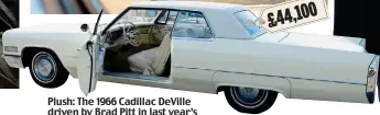  ??  ?? Plush: The 1966 Cadillac DeVille driven by Brad Pitt in last year’s Once Upon A Time... In Hollywood