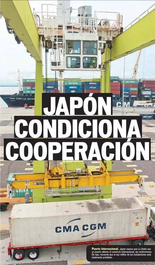  ??  ?? Puerto internacio­nal. Japón espera que La Unión sea un puerto abierto al comercio internacio­nal, sin restriccio­nes. De tajo, recuerda que el uso militar de las instalacio­nes está totalmente prohibido.