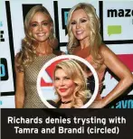  ?? ?? Richards denies trysting with Tamra and Brandi (circled)