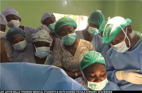  ??  ?? Dr. Doyin Bello training meDical stuDents & Faith During Fistula surgery, uch iBaDan