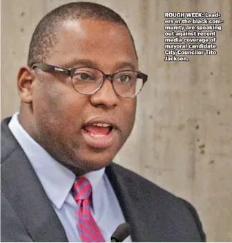  ?? STAFF FILE PHOTO BY NANCY LANE ?? ROUGH WEEK: Leaders in the black community are speaking out against recent media coverage of mayoral candidate City Councilor Tito Jackson.