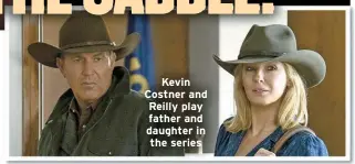  ?? ?? Kevin Costner and Reilly play father and daughter in the series