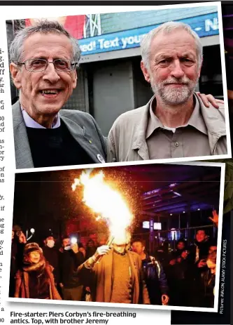  ??  ?? Fire-starter: Piers Corbyn’s fire-breathing antics. Top, with brother Jeremy