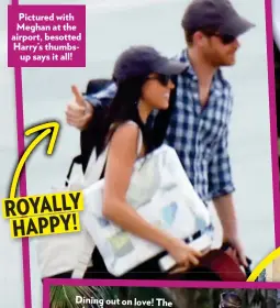  ??  ?? Pictured with Meghan at the airport, besotted Harry’s thumbsup says it all!
ROYALLY HAPPY!