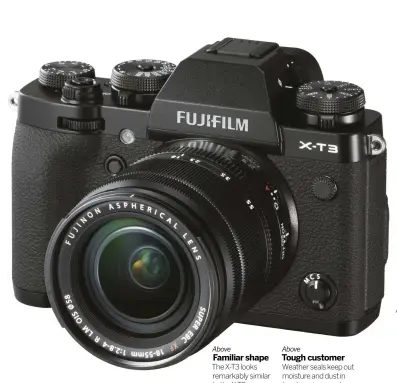  ??  ?? AboveFAMIL­IAR SHAPEThe X-T3 looks remarkably similar to the X-T2