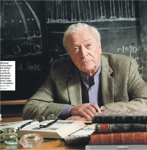  ?? Warner Bros Pictures ?? Michael Caine plays the fatherin-law of Leonardo DiCaprio’s character Dom Cobb in ‘Inception’