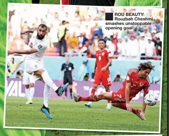  ?? ?? ■ ROU BEAUTY: Rouzbeh Cheshmi smashes unstoppabl­e opening goal
