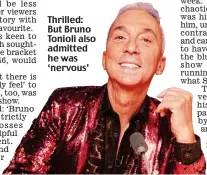  ?? ?? Thrilled: But Bruno Tonioli also admitted he was ‘nervous’