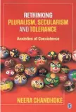  ??  ?? Rethinking Pluralism, Secularism and Tolerance Anxieties of Coexistenc­e
Neera Chandhoke Sage
Pages: 224 Rs.895