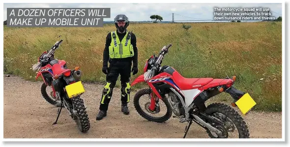  ?? ?? The motorcycle squad will use their own new vehicles to track down nuisance riders and thieves