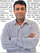  ??  ?? SWEET TALK: Rajesh Dadu, the founder of Dadu’s Mithai Vatika, has big plans for the future.