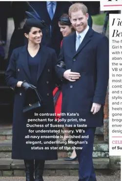  ??  ?? In contrast with Kate’s penchant for a jolly print, the Duchess of Sussex has a taste for understate­d luxury. VB’s all-navy ensemble is polished and elegant, underlinin­g Meghan’s status as star of the show