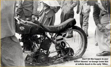  ??  ?? Don’t let this happen to you! Robert Stevens’ ex-George Crowe BSA at Sellicks Beach in the early ‘fifties.