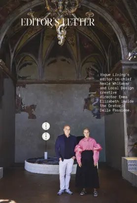  ??  ?? Vogue Living’s editor-in-chief Neale Whitaker and Local Design creative director Emma Elizabeth inside the Oratorio Della Passione.