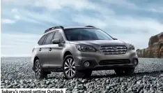  ??  ?? Subaru’s record-setting Outback
