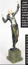  ??  ?? Josef Lorenzl: A dancing girl in Art Deco costume, standing on a green onyx base. Estimate £400-600