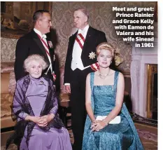  ??  ?? Meet and greet: Prince Rainier and Grace Kelly with Eamon de Valera and his wife Sinead in 1961