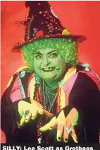  ??  ?? SILLY: Lee Scott as Grotbags