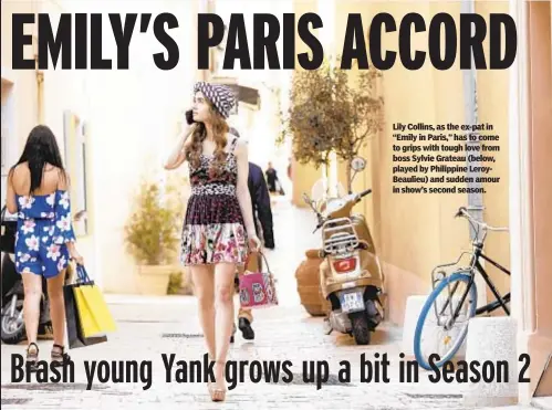  ?? ?? Lily Collins, as the ex-pat in “Emily in Paris,” has to come to grips with tough love from boss Sylvie Grateau (below, played by Philippine LeroyBeaul­ieu) and sudden amour in show’s second season.