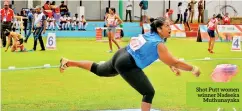  ??  ?? Shot Putt women winner Nadeeka Muthunayak­a