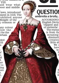  ?? Picture: ALAMY ?? Royal hue: Elizabeth I as a young princess in 1547 in crimson and gold
