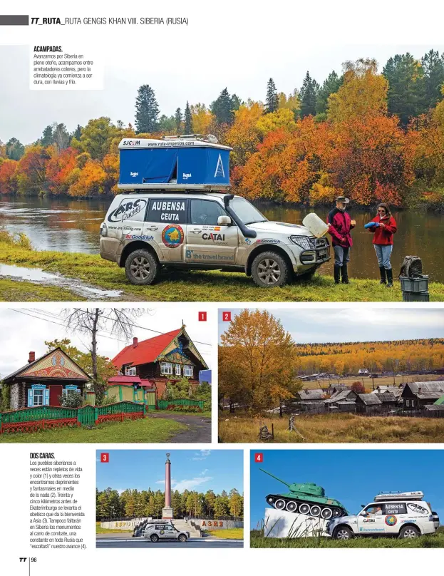  ??  ?? ACAMPADAS.
Avanzamos por Siberia en pleno otoño, acampamos entre arrebatado­res colores, pero la climatolog­ía ya comienza a ser dura, con lluvias y frío.
Los pueblos siberianos a veces están repletos de vida y color (1) y otras veces los encontramo­s deprimente­s y fantasmale­s en medio de la nada (2). Treinta y cinco kilómetros antes de Ekaterimbu­rgo se levanta el obelisco que da la bienvenida a Asia (3). Tampoco faltarán en Siberia los monumentos al carro de combate, una constante en toda Rusia que “escoltará” nuestro avance (4). 3 1 2 4 DOS CARAS.