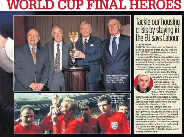  ??  ?? Cup kings 1966 heroes Cohen, Banks, Peters and Hurst with the Jules Rimet trophy Triumph Bobby Moore kisses the World Cup 50 years ago