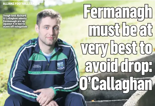  ??  ?? Tough test: Richard O’Callaghan admits Fermanagh are up against it in bid to stave off relegation