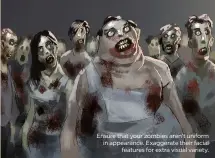  ??  ?? Ensure that your zombies aren’t uniform in appearance. Exaggerate their facial
features for extra visual variety.