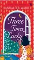  ?? ?? THREE TIMES LUCKY
By ANDALEEB WAJID Westland pp. 367, ₹399