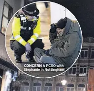  ??  ?? CONCERN A PCSO with Stephanie in Nottingham