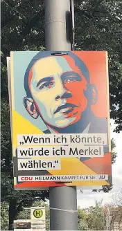  ?? GRIFF WITTE / THE WASHINGTON POST ?? Campaign posters for the Christian Democratic Union featuring the image of former U.S. president Barack Obama have gone up in Berlin. The posters emphasize Obama’s support for German Chancellor Angela Merkel, who is seeking a fourth term.