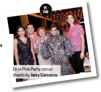  ??  ?? En la Pink Party con un diseño by Jerry Cárcamo P. 116