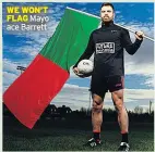  ??  ?? WE WON’T FLAG Mayo ace Barrett