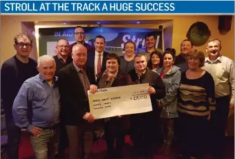  ??  ?? The Stroll at the Track committee presenting a cheque to North West Hospice following its hugely successful fundraiser. The cheque for € 27,000 was presented to Cathryn O Leary, Community Relations Manager; North West Hospice.