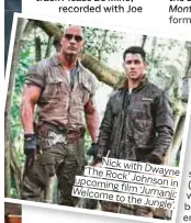  ??  ?? Nick with ‘The Rock’ Dwayne upcoming Johnson in film Welcome ‘Jumanji: to the Jungle’.